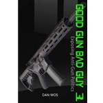 "Dan Wos unmasks their techniques and reveals the agenda of the gun-control movement." ~ Tom Gresham, Host of Tom Gresham's Gun Talk Radio Show. "Good Gun Bad Guy 3 adds even more details to the narrative that all responsible gun-owners need to know." ~ Beth Alcazar, Editor of Concealed Carry Magazine. "Dan Wos is a modern day code breaker." ~ Cheryl Todd, Host of Gun-Freedom Radio. "Good Gun Bad Guy 3 - Exposing Anti-Gun Politics" is the 3rd book in the Good Gun Bad Guy series. Dan Wos explains the mindset of the anti-gun crowd in a way no one else can. In book 3 he shows the reader the underlying agenda behind gun-restrictions. Gun laws are not necessarily for the purpose of saving lives. There is a much more sinister motive behind the attacks on the 2nd Amendment and Dan lifts the curtain to reveal all the dirty secrets the gun-grabber don't want you to know about. Dan Wos is a unique voice in the gun community because he not only debunks the fake gun-statistics pushed by dishonest media outlets, but he uncovers the strategies and tactics used by the gun-grabbers. If you ever wondered why the media and politicians work so hard to misinform the public about guns, this book will explain it. Good Gun Bad Guy 3 exposes the politics behind the gun-grab and teaches the reader how to defeat the deceitful Anti-2nd Amendment Radical's plan to disarm America.
