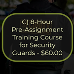 C) 8-Hour Pre-Assignment Training Course for Security Guards - $60.00
This is an 8-hour course required by New York State as the first step in obtaining a security guard registration
card from the New York State Department of State. The course provides the student with a general overview of
the duties and responsibilities of a security guard. Topics covered in this course include the role of the security
guard, legal powers and limitations, emergencies, communications and public relations, access control, and
ethics and conduct. The passing of an examination is required for the successful completion of this course.